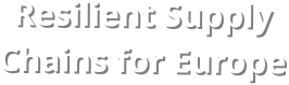 Resilient Supply  Chains for Europe